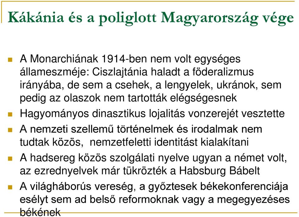 szellemű történelmek és irodalmak nem tudtak közös, nemzetfeletti identitást kialakítani A hadsereg közös szolgálati nyelve ugyan a német volt, az