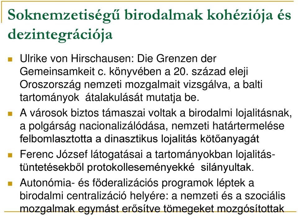 A városok biztos támaszai voltak a birodalmi lojalitásnak, a polgárság nacionalizálódása, nemzeti határtermelése felbomlasztotta a dinasztikus lojalitás