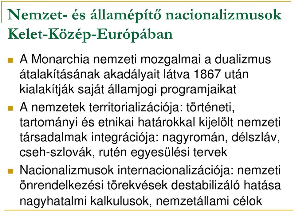 és etnikai határokkal kijelölt nemzeti társadalmak integrációja: nagyromán, délszláv, cseh-szlovák, rutén egyesülési tervek