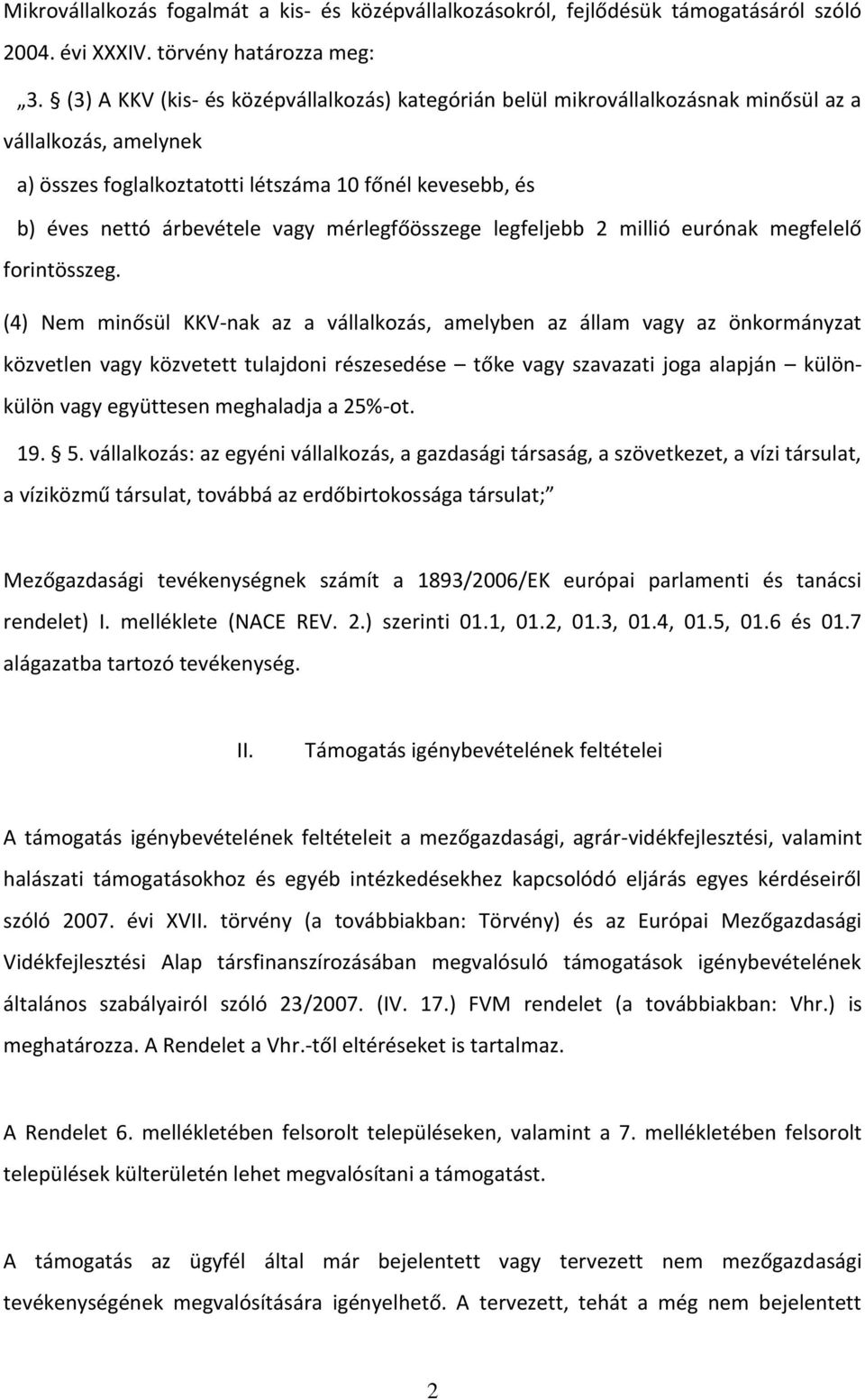 mérlegfőösszege legfeljebb 2 millió eurónak megfelelő forintösszeg.