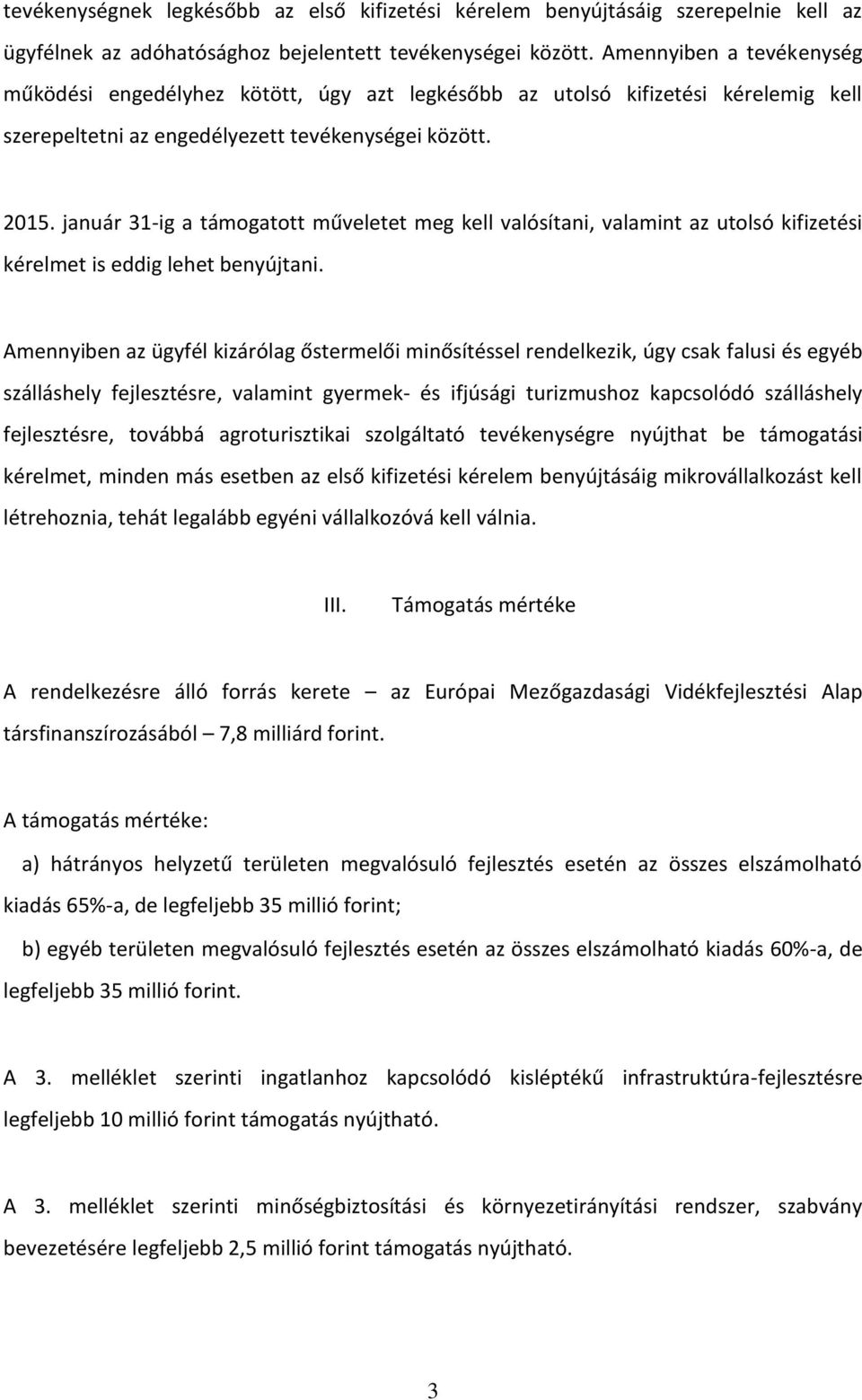 január 31-ig a támogatott műveletet meg kell valósítani, valamint az utolsó kifizetési kérelmet is eddig lehet benyújtani.