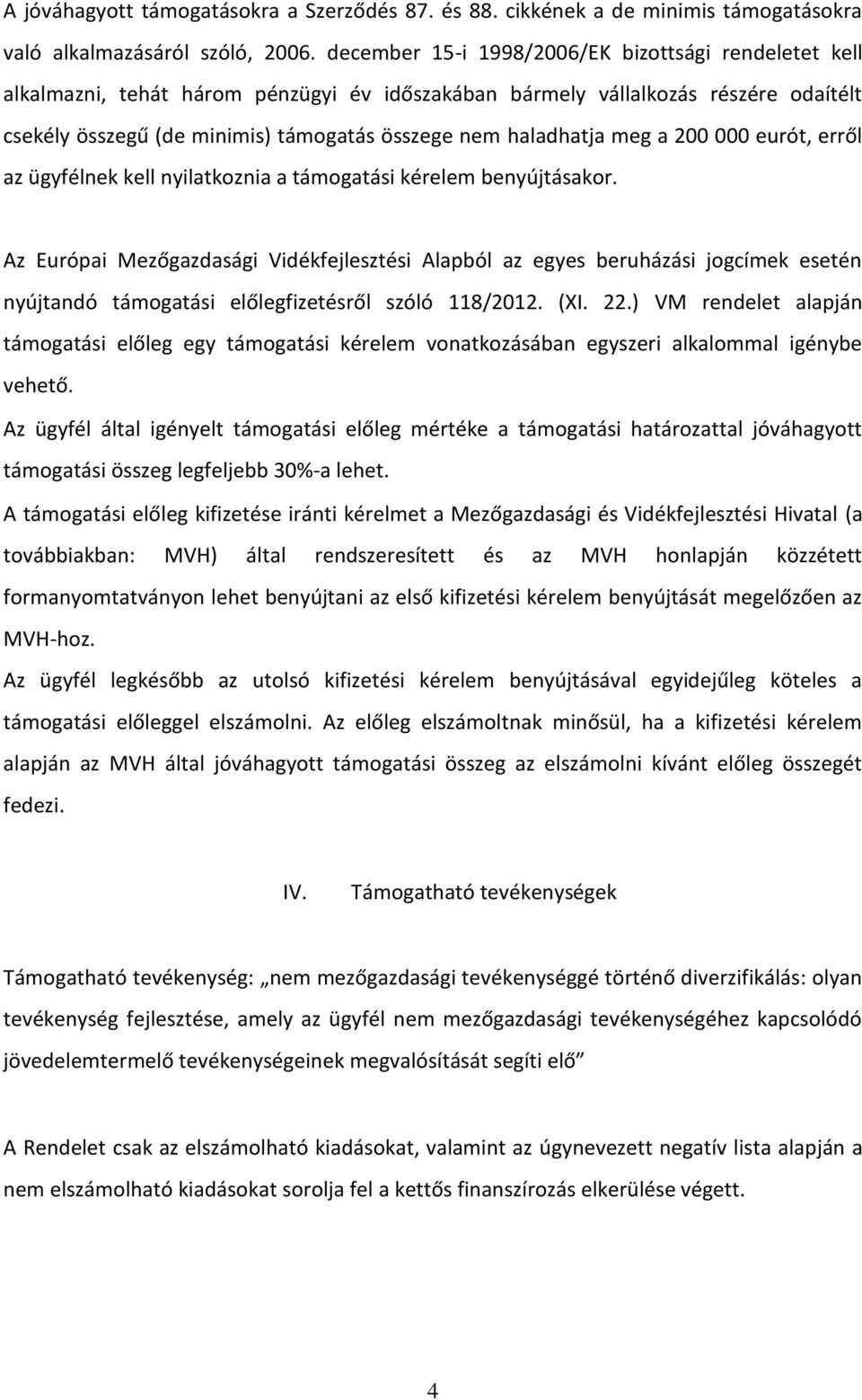 haladhatja meg a 200 000 eurót, erről az ügyfélnek kell nyilatkoznia a támogatási kérelem benyújtásakor.