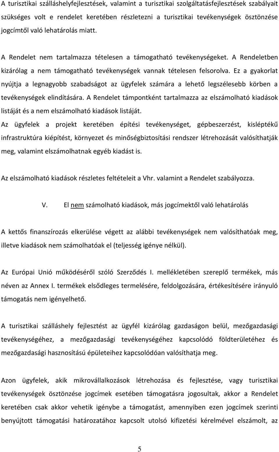 Ez a gyakorlat nyújtja a legnagyobb szabadságot az ügyfelek számára a lehető legszélesebb körben a tevékenységek elindítására.