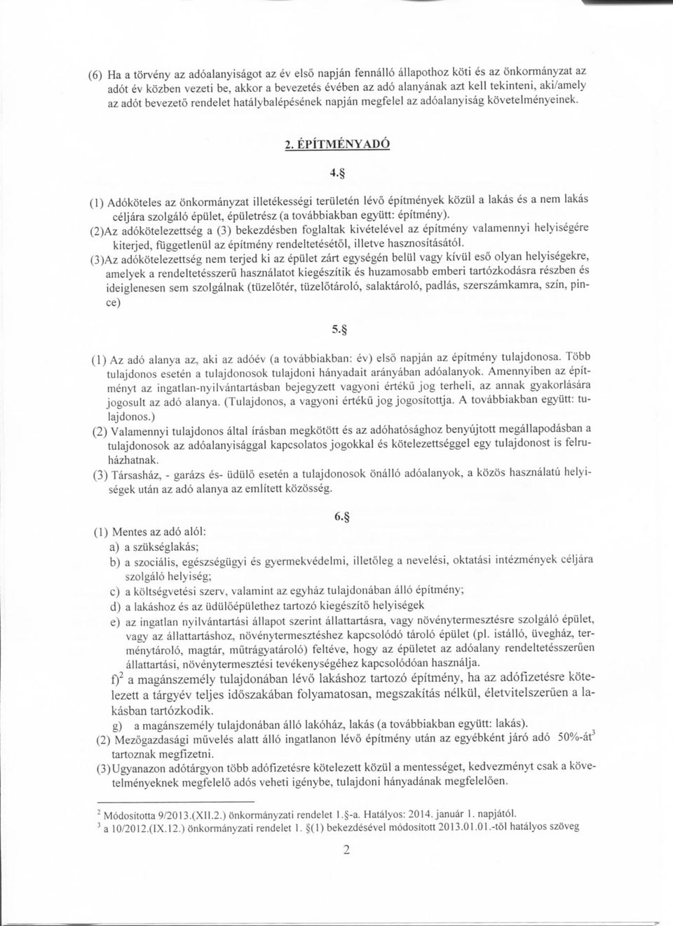 (1) Adokoteles az onkormanyzat illetekessegi teruleten levo epitmenyek koziil a lakas es a nem lakas celjara szolgalo epulet, epuletresz (a tovabbiakban egyiitt: epitmeny).