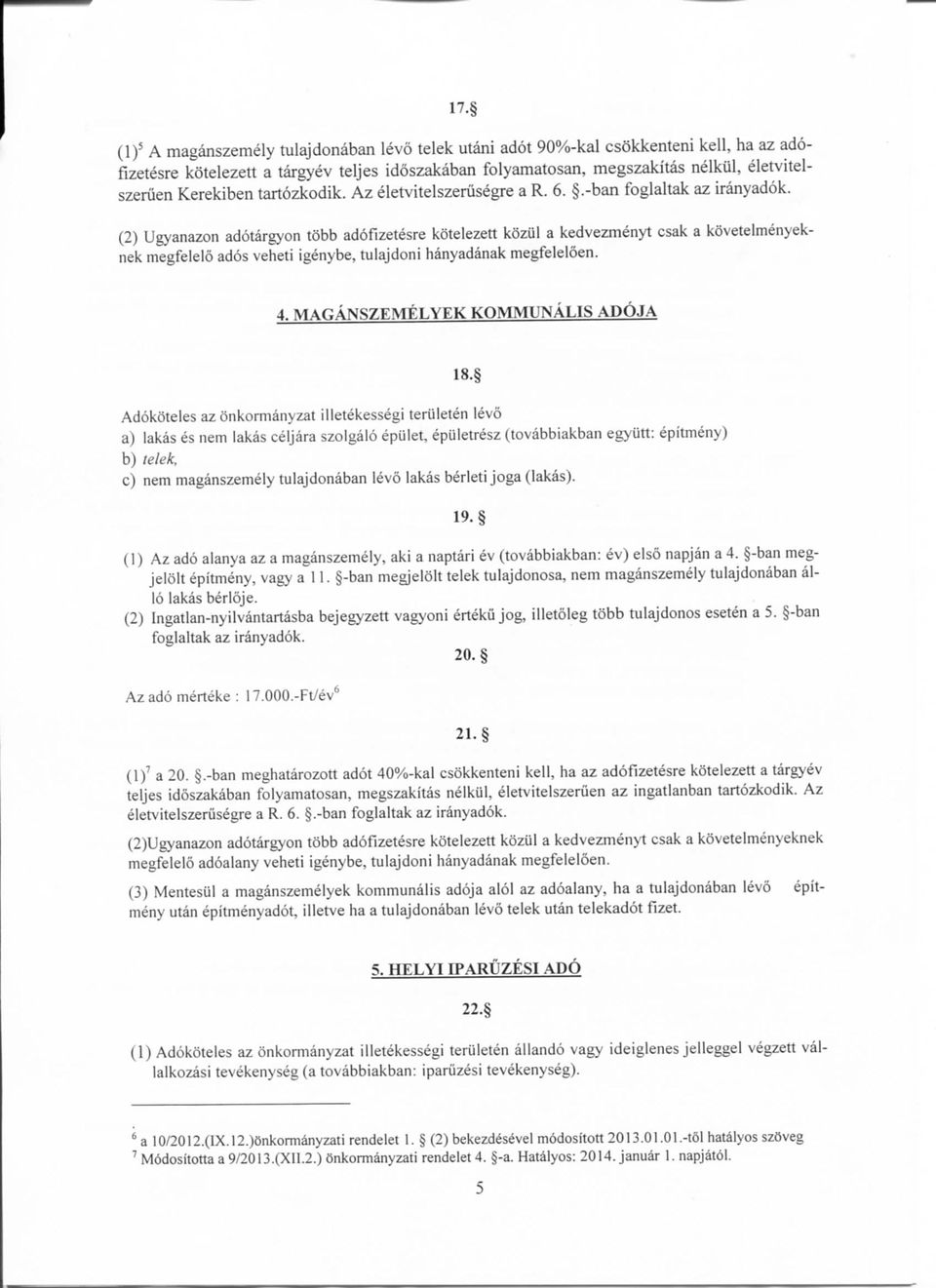 (2) Ugyanazon adotargyon tobb adofizetesre kotelezett koziil a kedvezmenyt csak a kovetelmenyeknek megfelelo ados veheti igenybe, tulajdoni hanyadanak megfeleloen. 4.