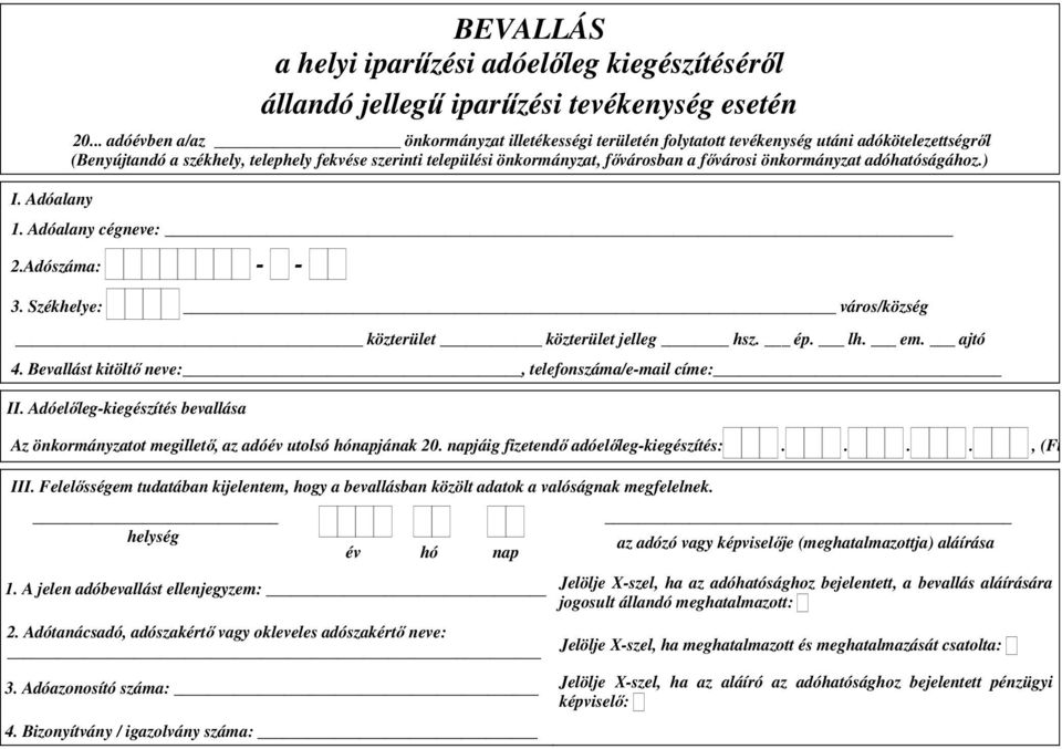 fıvárosi önkormányzat adóhatóságához.) 1. Adóalany cégneve: 2.Adószáma: - - 3. Székhelye: város/község 4. Bevallást kitöltı neve:, telefonszáma/e-mail címe: II.