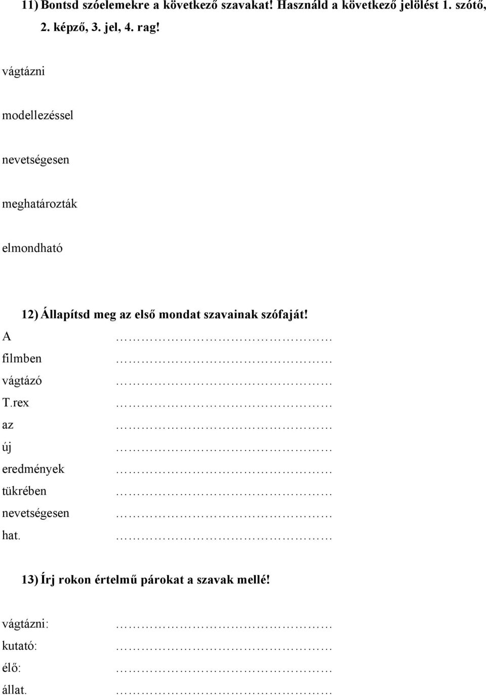 vágtázni modellezéssel nevetségesen meghatározták elmondható 12) Állapítsd meg az első