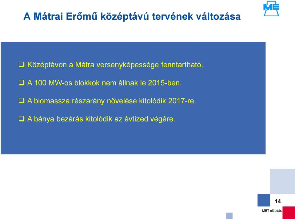 A 1 MW-os blokkok nem állnak le 215-ben.