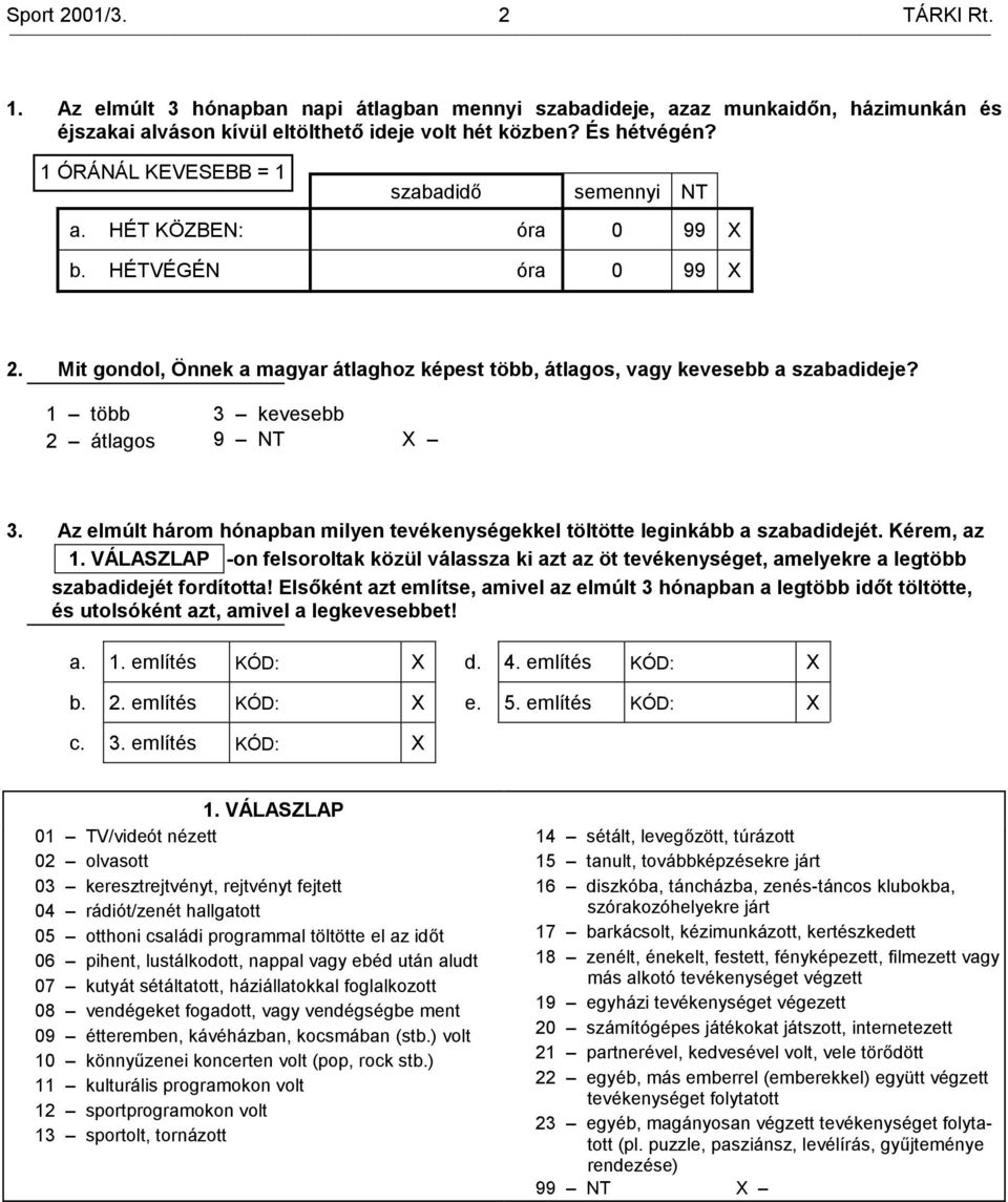 1 több 2 átlagos 3 kevesebb 3. Az elmúlt három hónapban milyen tevékenységekkel töltötte leginkább a szabadidejét. Kérem, az 1.