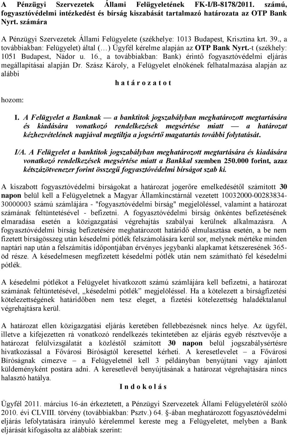 -t (székhely: 1051 Budapest, Nádor u. 16., a továbbiakban: Bank) érintő fogyasztóvédelmi eljárás megállapításai alapján Dr.