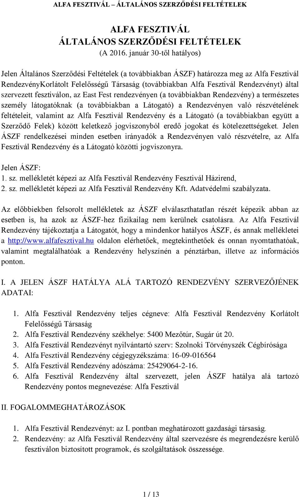 által szervezett fesztiválon, az East Fest rendezvényen (a továbbiakban Rendezvény) a természetes személy látogatóknak (a továbbiakban a Látogató) a Rendezvényen való részvételének feltételeit,