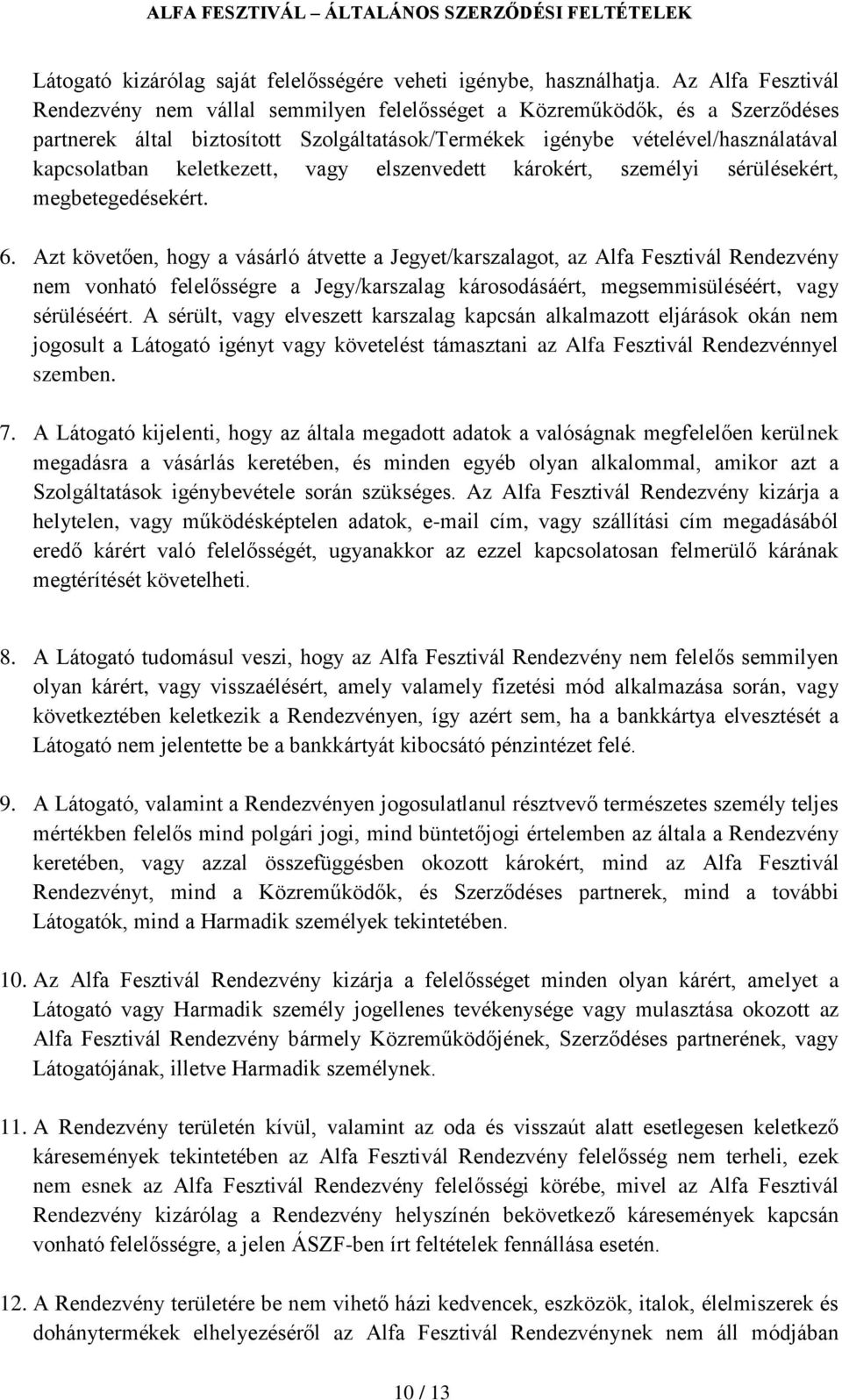 keletkezett, vagy elszenvedett károkért, személyi sérülésekért, megbetegedésekért. 6.