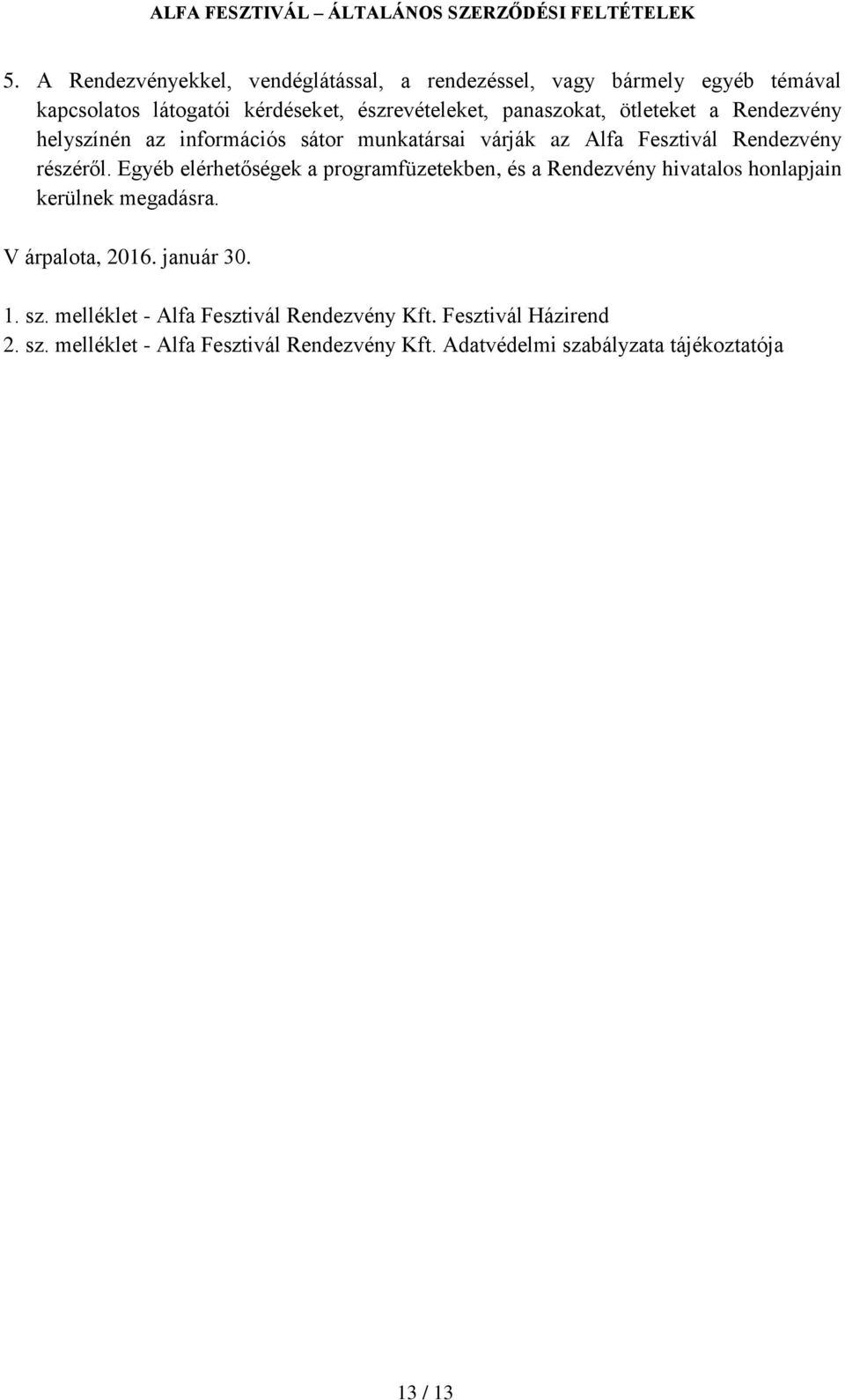 Egyéb elérhetőségek a programfüzetekben, és a Rendezvény hivatalos honlapjain kerülnek megadásra. V árpalota, 2016. január 30. 1. sz.