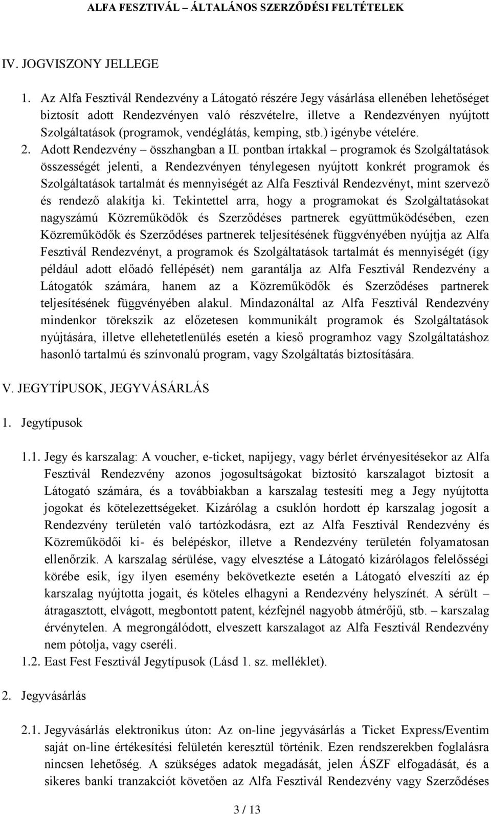 vendéglátás, kemping, stb.) igénybe vételére. 2. Adott Rendezvény összhangban a II.
