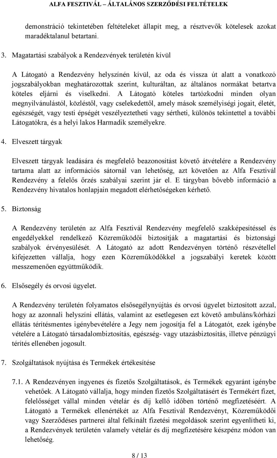 normákat betartva köteles eljárni és viselkedni.