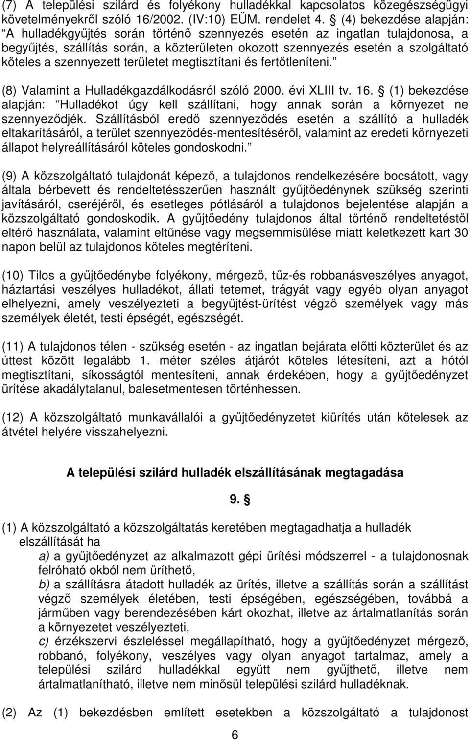 szennyezett területet megtisztítani és fertıtleníteni. (8) Valamint a Hulladékgazdálkodásról szóló 2000. évi XLIII tv. 16.