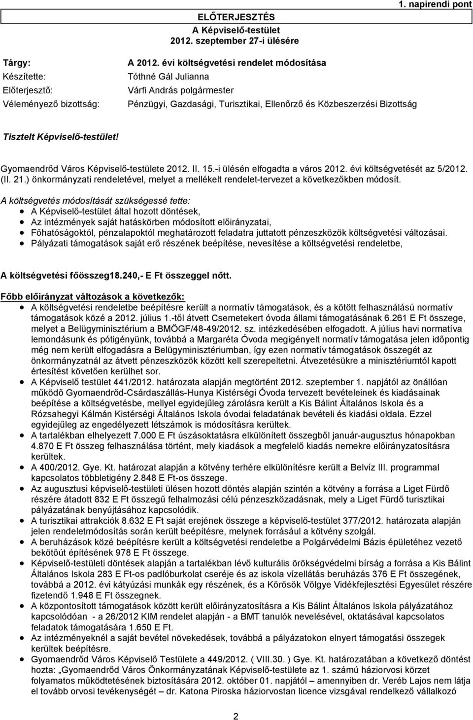 Bizottság Tisztelt Képviselő-testület! Gyomaendrőd Város Képviselő-testülete 2012. II. 15.-i ülésén elfogadta a város 2012. évi költségvetését az 5/2012. (II. 21.