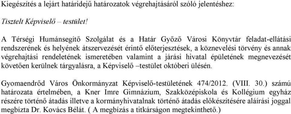 rendeletének ismeretében valamint a járási hivatal épületének megnevezését követően kerülnek tárgyalásra, a Képviselő testület októberi ülésén.