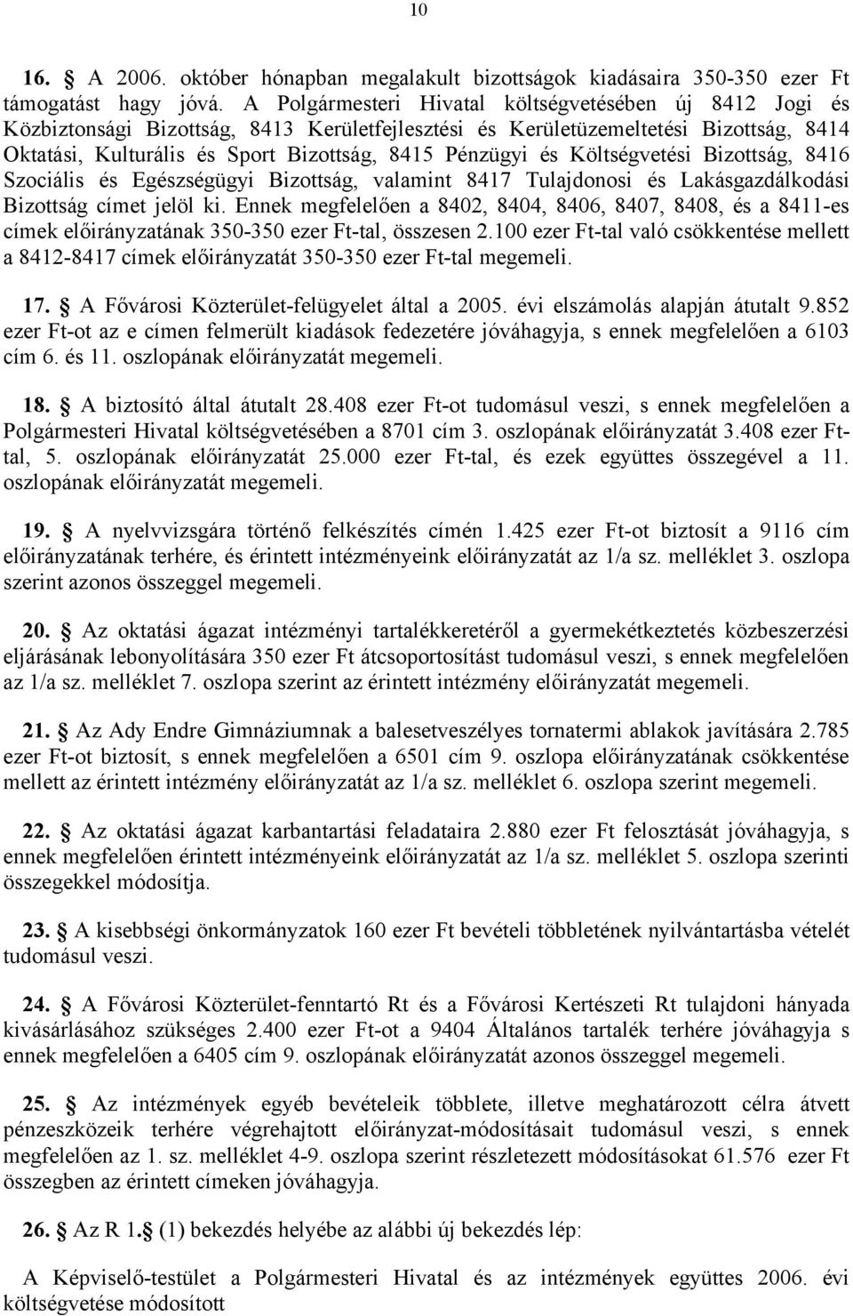 és Költségvetési Bizottság, 8416 Szociális és Egészségügyi Bizottság, valamint 8417 Tulajdonosi és Lakásgazdálkodási Bizottság címet jelöl ki.