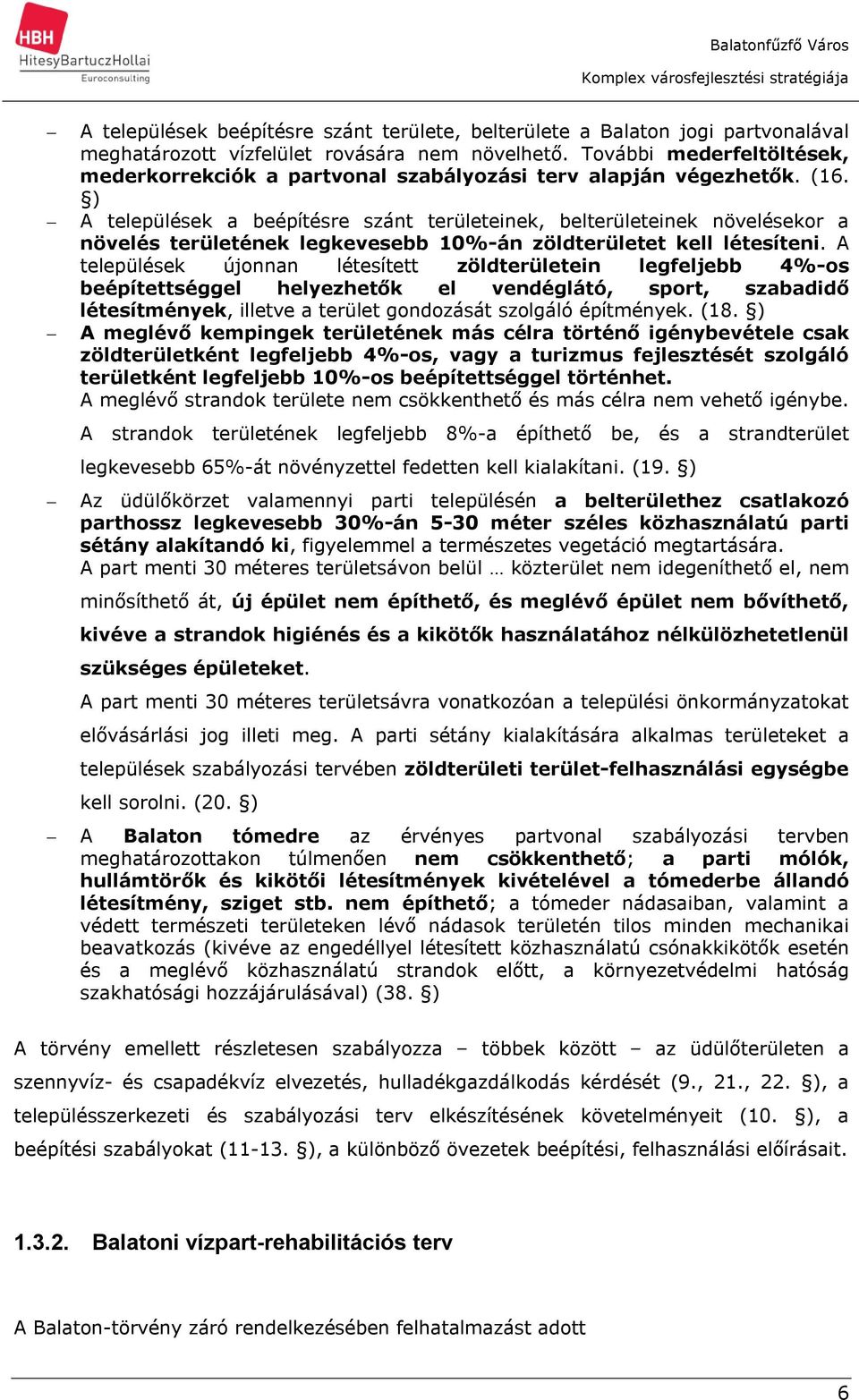 ) A települések a beépítésre szánt területeinek, belterületeinek növelésekor a növelés területének legkevesebb 10%-án zöldterületet kell létesíteni.