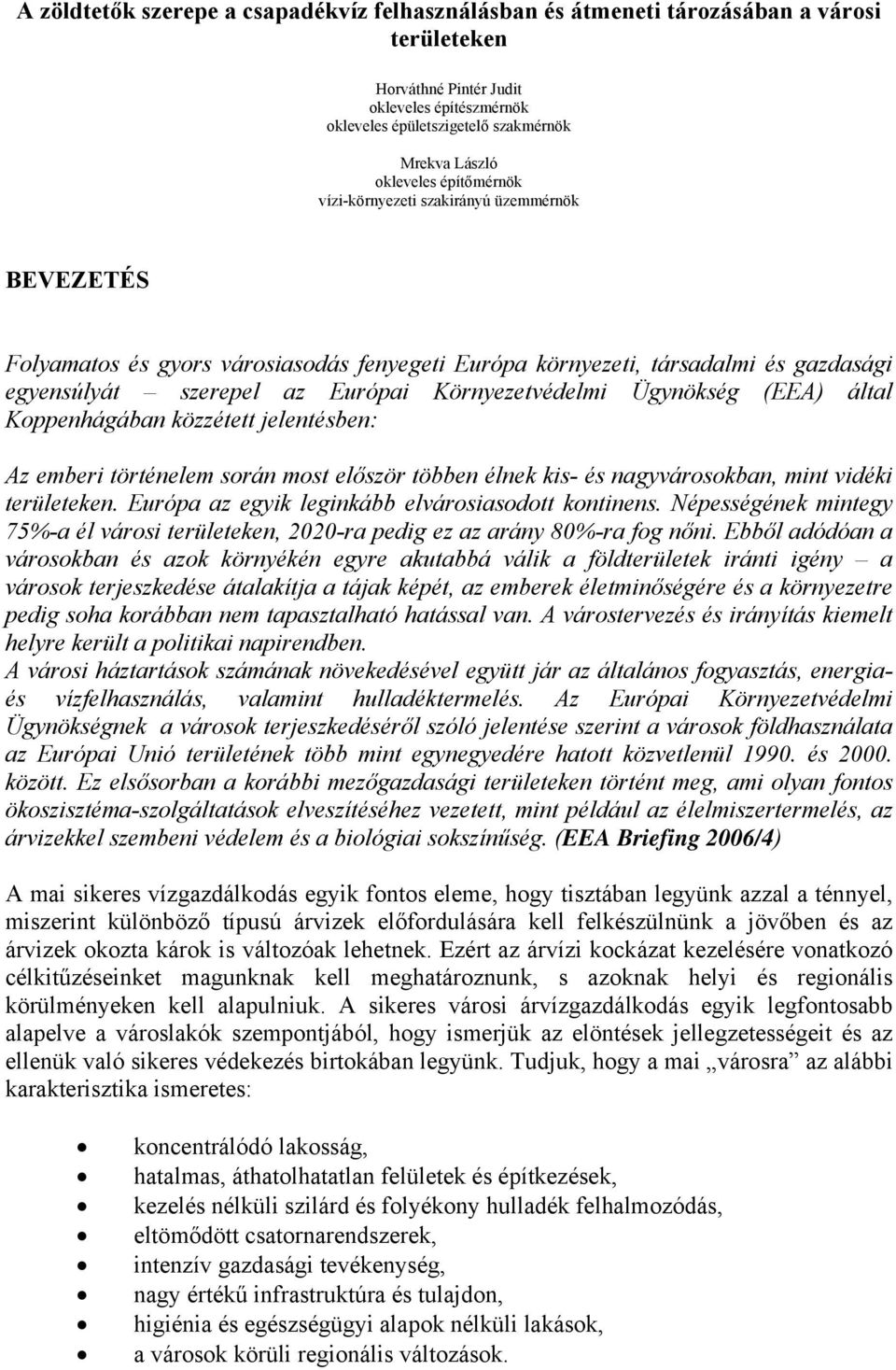 Környezetvédelmi Ügynökség (EEA) által Koppenhágában közzétett jelentésben: Az emberi történelem során most először többen élnek kis- és nagyvárosokban, mint vidéki területeken.