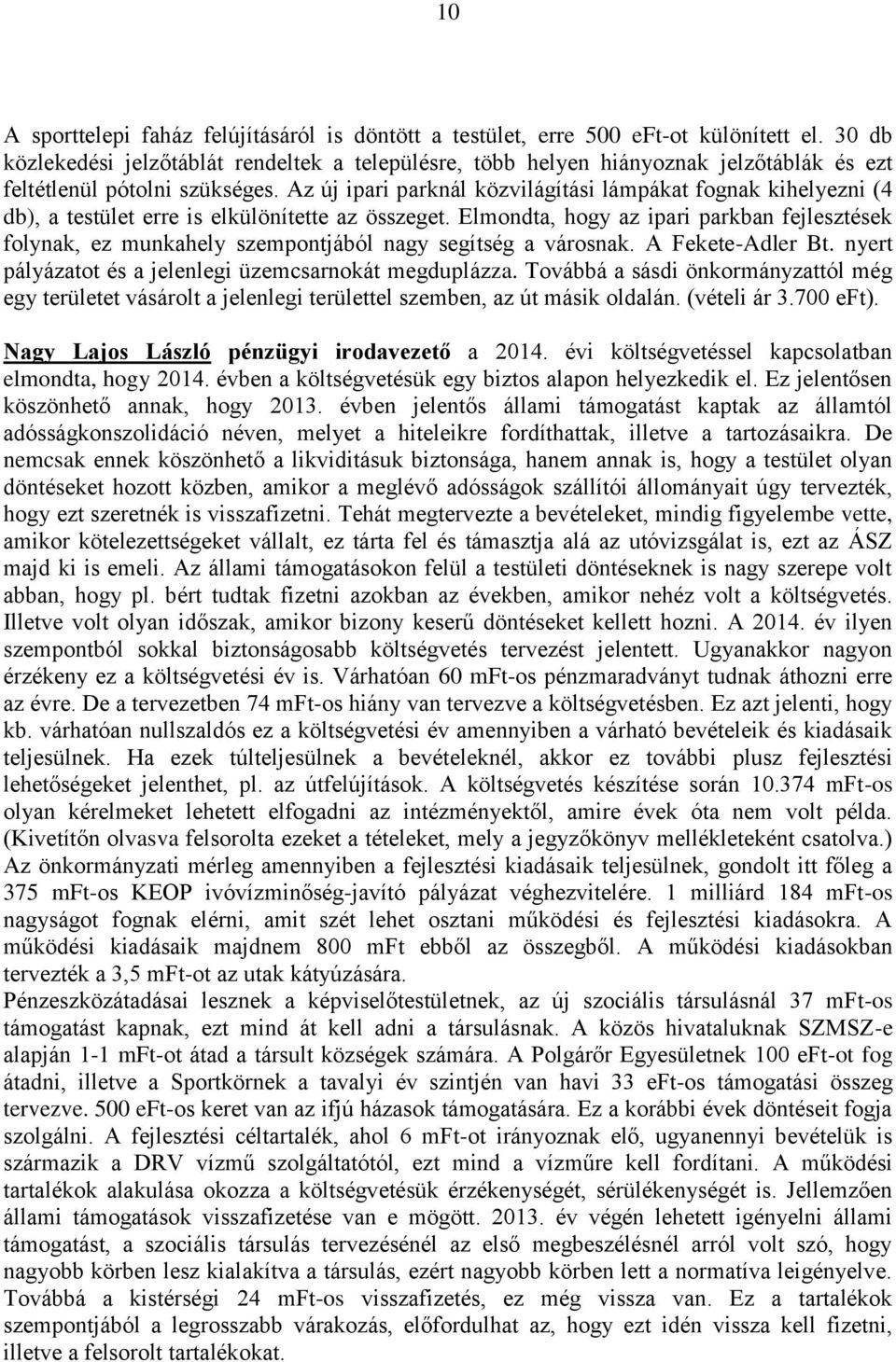 Az új ipari parknál közvilágítási lámpákat fognak kihelyezni (4 db), a testület erre is elkülönítette az összeget.