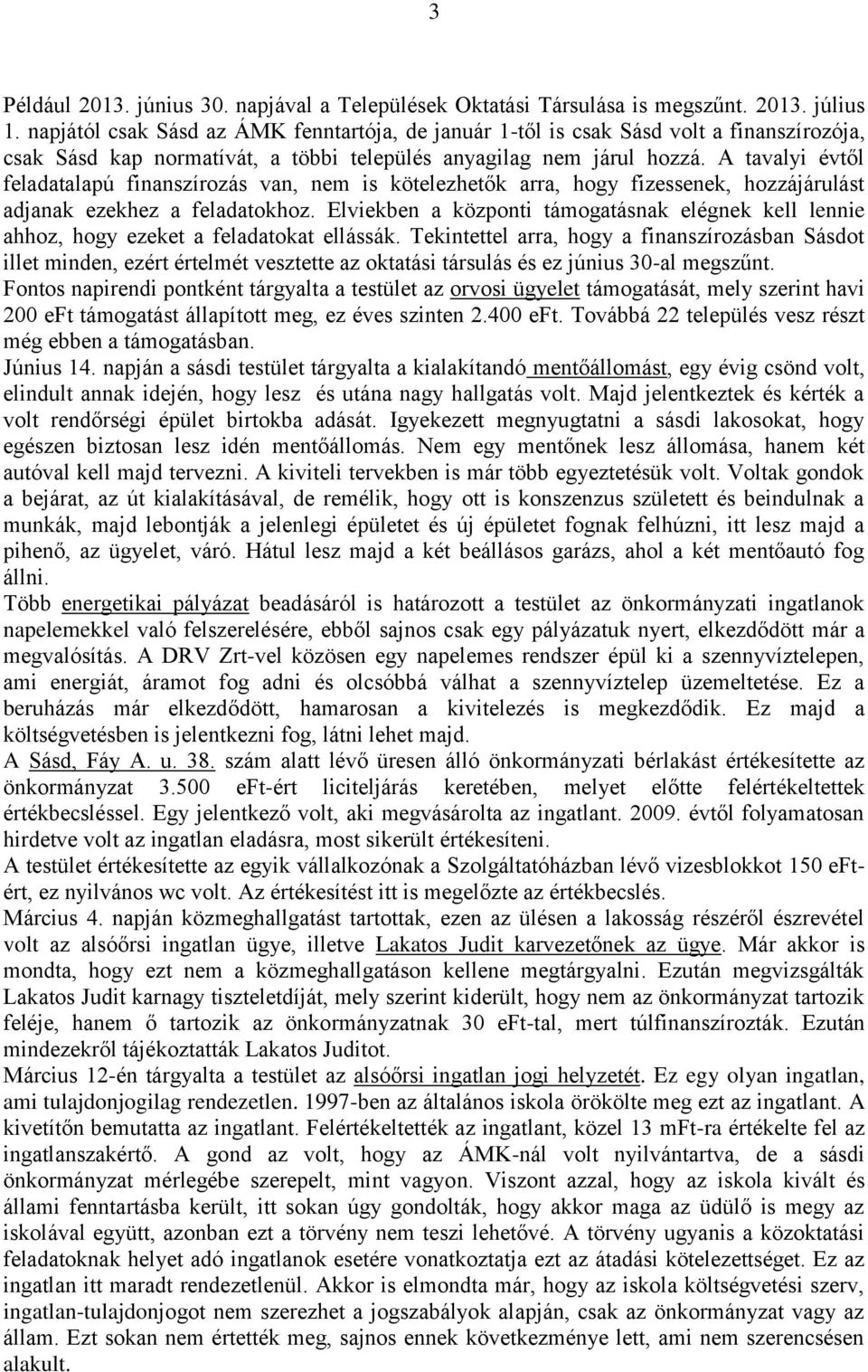 A tavalyi évtől feladatalapú finanszírozás van, nem is kötelezhetők arra, hogy fizessenek, hozzájárulást adjanak ezekhez a feladatokhoz.