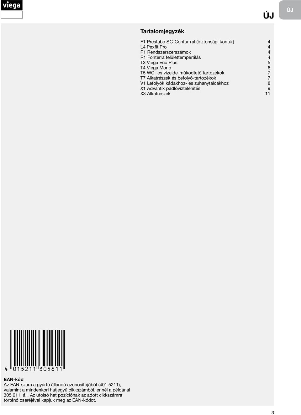 zuhanytálcákhoz 8 X1 Advantix padlóvíztelenítés 9 X3 Alkatrészek 11 EAN-kód Az EAN-szám a gyártó állandó azonosítójából (401 5211), valamint a