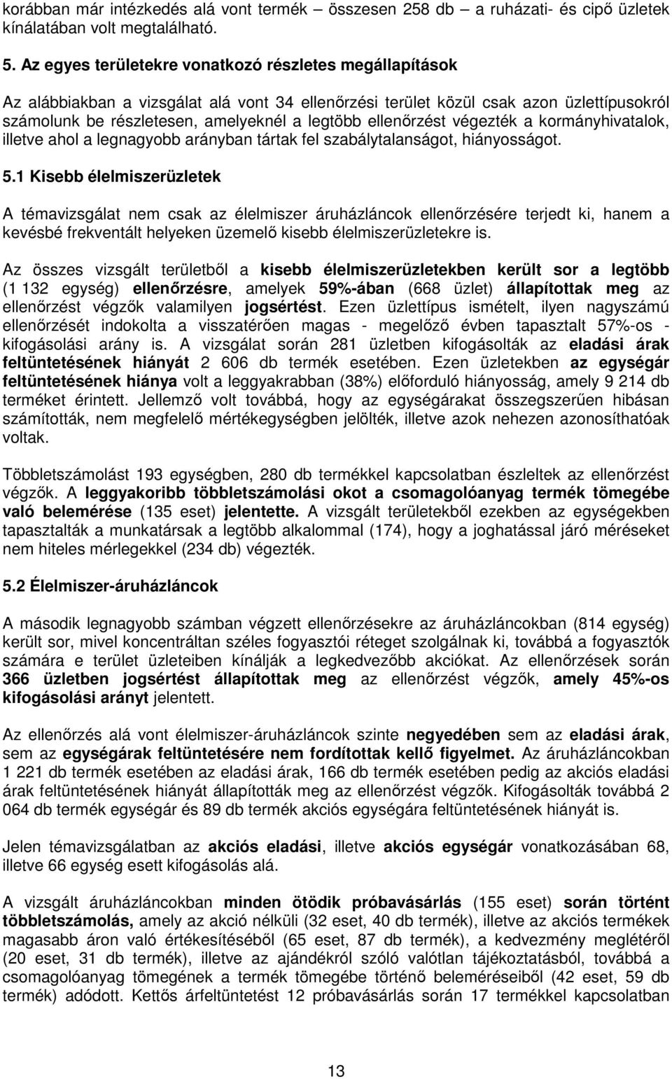 ellenőrzést végezték a kormányhivatalok, illetve ahol a legnagyobb arányban tártak fel szabálytalanságot, hiányosságot. 5.