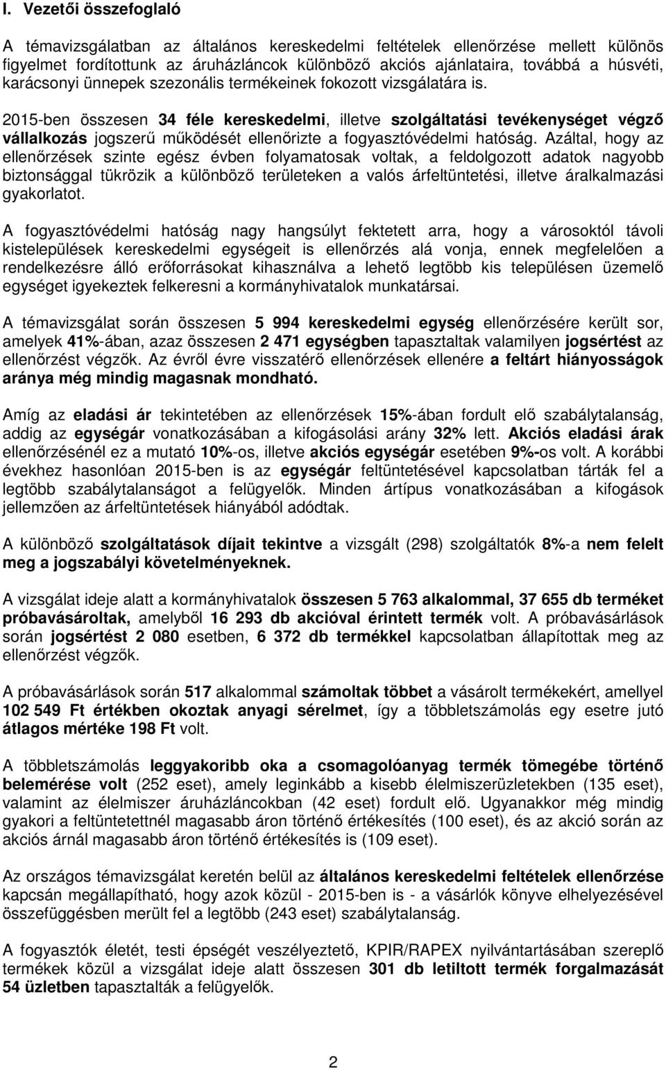 2015-ben összesen 34 féle kereskedelmi, illetve szolgáltatási tevékenységet végző vállalkozás jogszerű működését ellenőrizte a fogyasztóvédelmi hatóság.