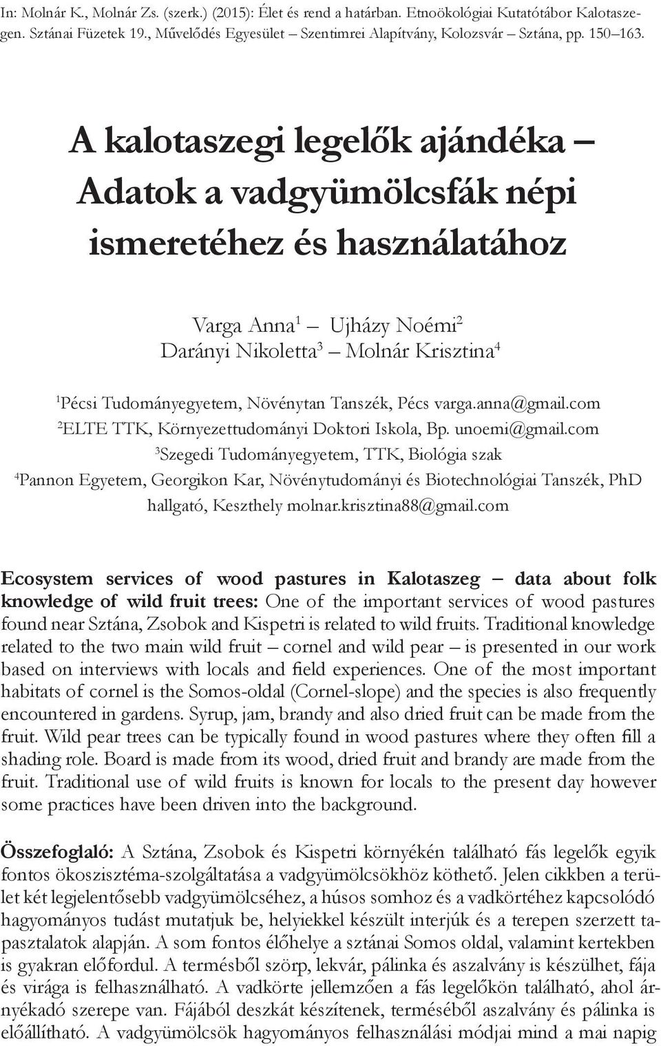 (1998): Ünnepi kalendárium I. Mandala Kiadó, Bp. Dömötör T. (1980): Naptári ünnepek, népi színjátszás. Akadémiai Kiadó, Bp. Dömötör T. (1990): In Paládi-Kovács Attila (szerk.