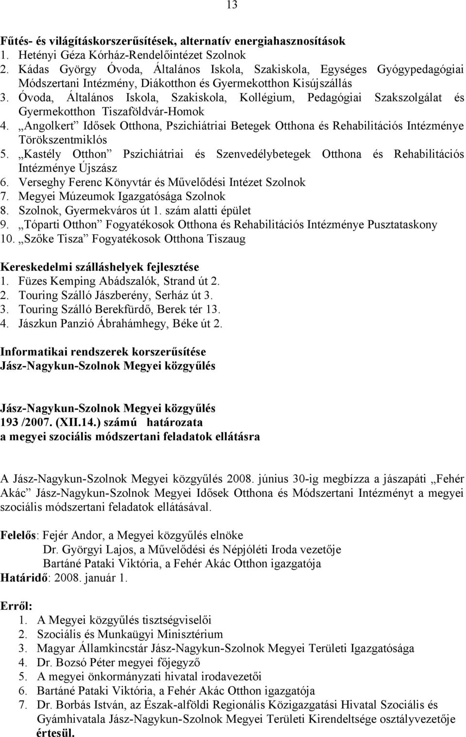 Óvoda, Általános Iskola, Szakiskola, Kollégium, Pedagógiai Szakszolgálat és Gyermekotthon Tiszaföldvár-Homok 4.