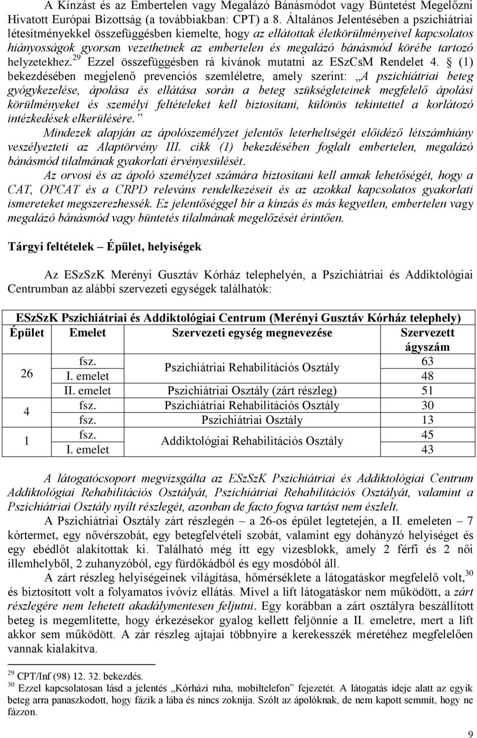 körébe tartozó helyzetekhez. 29 Ezzel összefüggésben rá kívánok mutatni az ESzCsM Rendelet 4.
