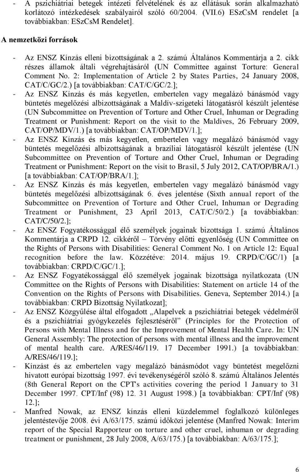 2: Implementation of Article 2 by States Parties, 24 January 2008, CAT/C/GC/2.) [a továbbiakban: CAT/C/GC/2.