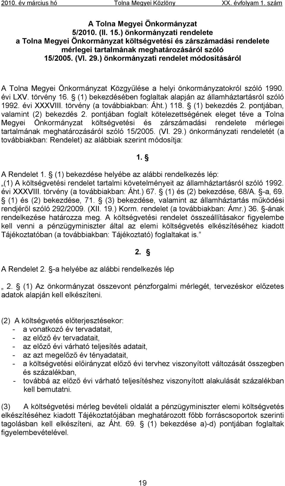 (1) bekezdésében foglaltak alapján az államháztartásról szóló 1992. évi XXXVIII. törvény (a továbbiakban: Áht.) 118. (1) bekezdés 2. pontjában, valamint (2) bekezdés 2.