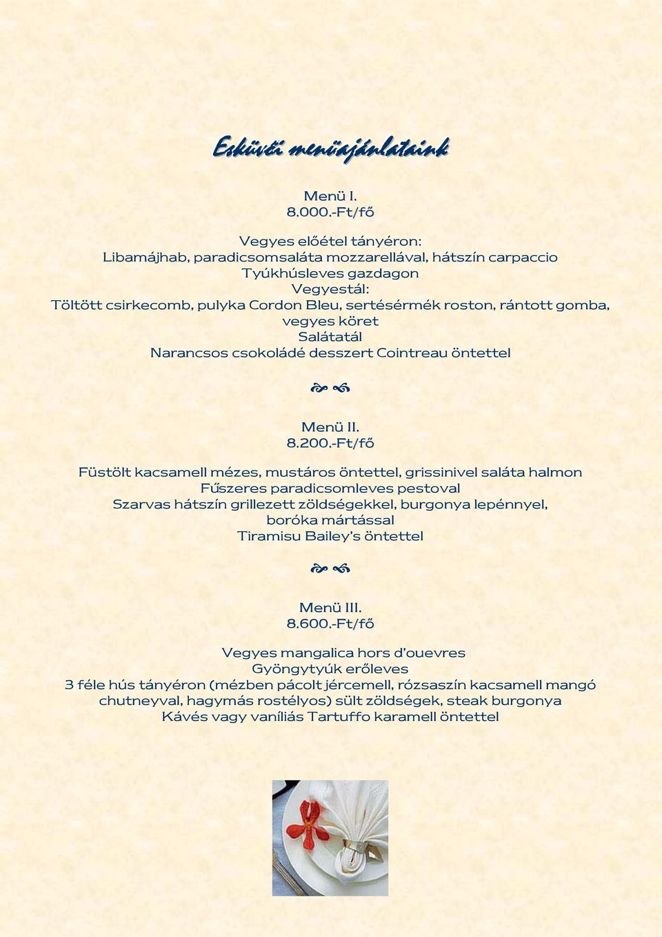 gomba, vegyes köret Salátatál Narancsos csokoládé desszert Cointreau öntettel Menü II. 8.200.