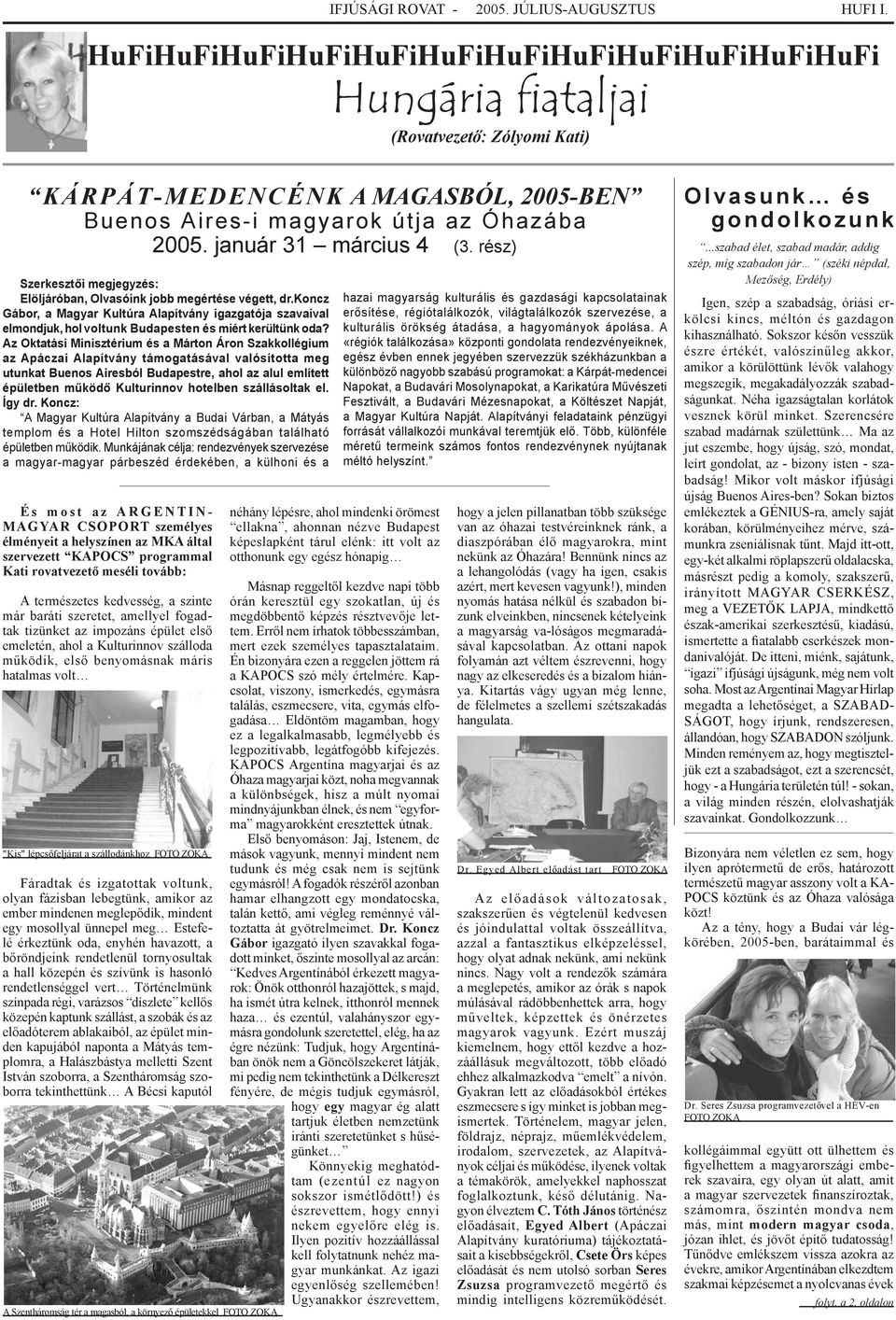 január 31 március 4 (3. rész) Szerkesztői megjegyzés: Elöljáróban, Olvasóink jobb megértése végett, dr.