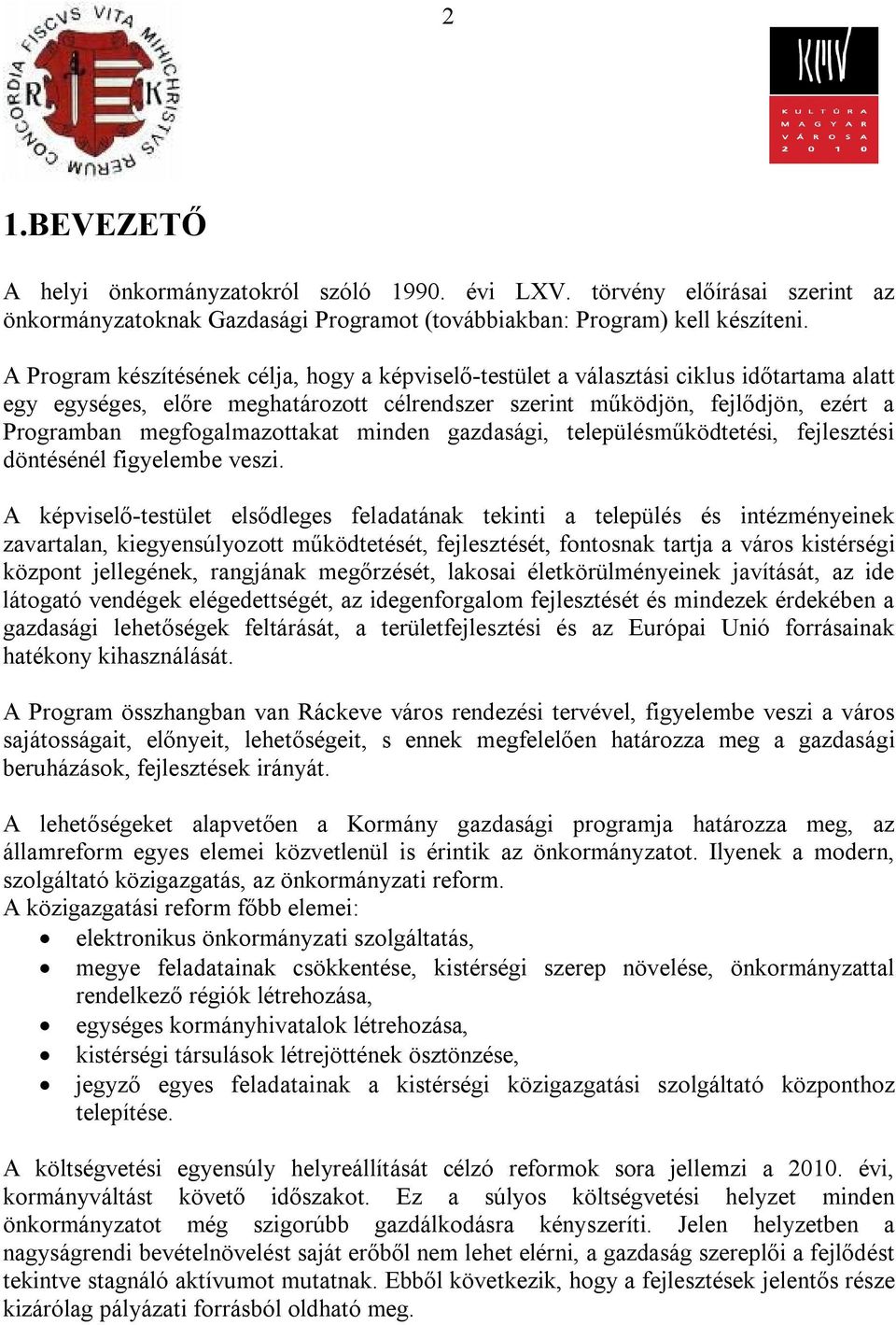 megfogalmazottakat minden gazdasági, településműködtetési, fejlesztési döntésénél figyelembe veszi.