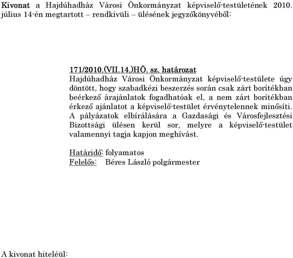 fogadhatóak el, a nem zárt borítékban érkező ajánlatot a képviselő-testület érvénytelennek