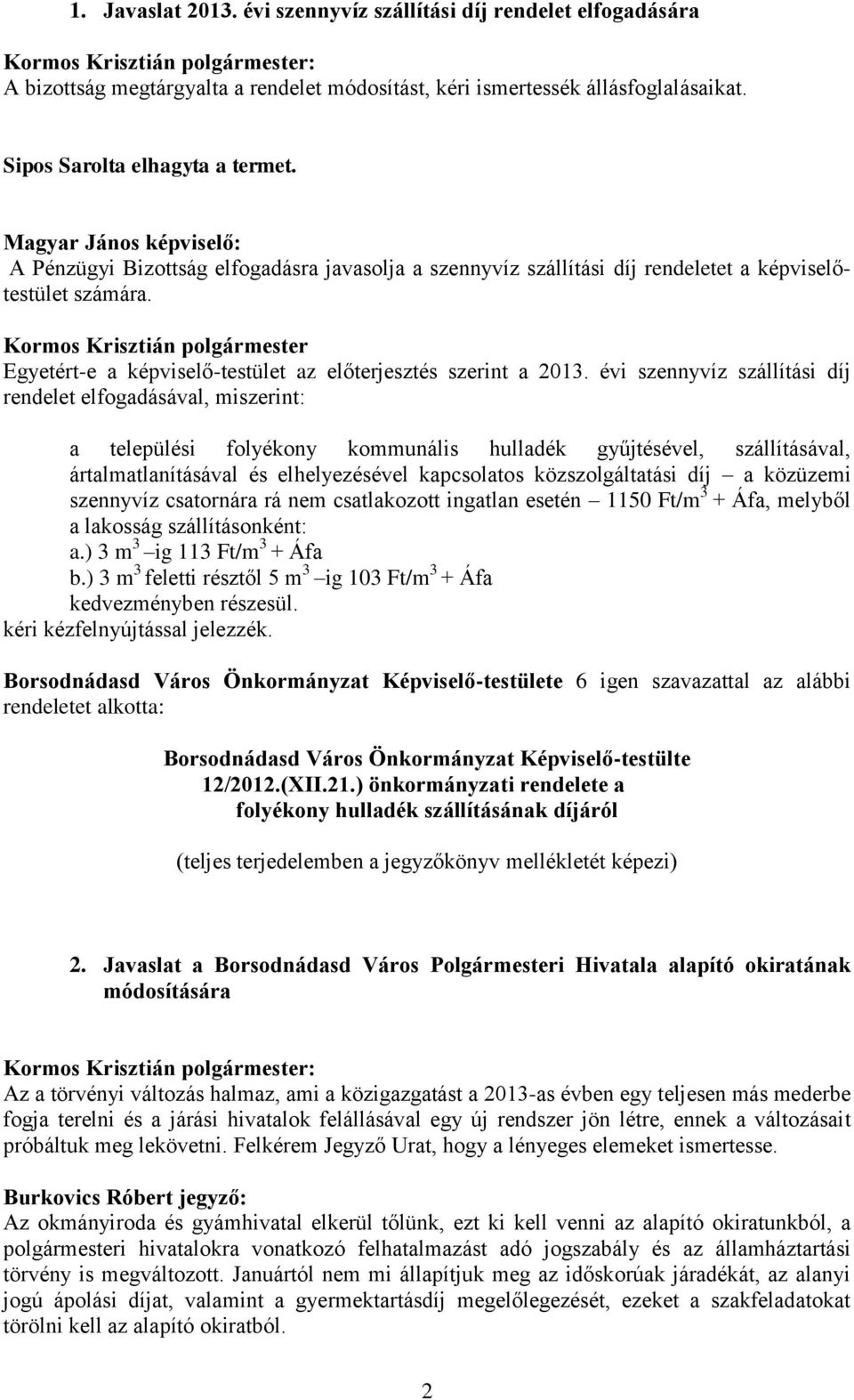 Kormos Krisztián polgármester Egyetért-e a képviselő-testület az előterjesztés szerint a 2013.