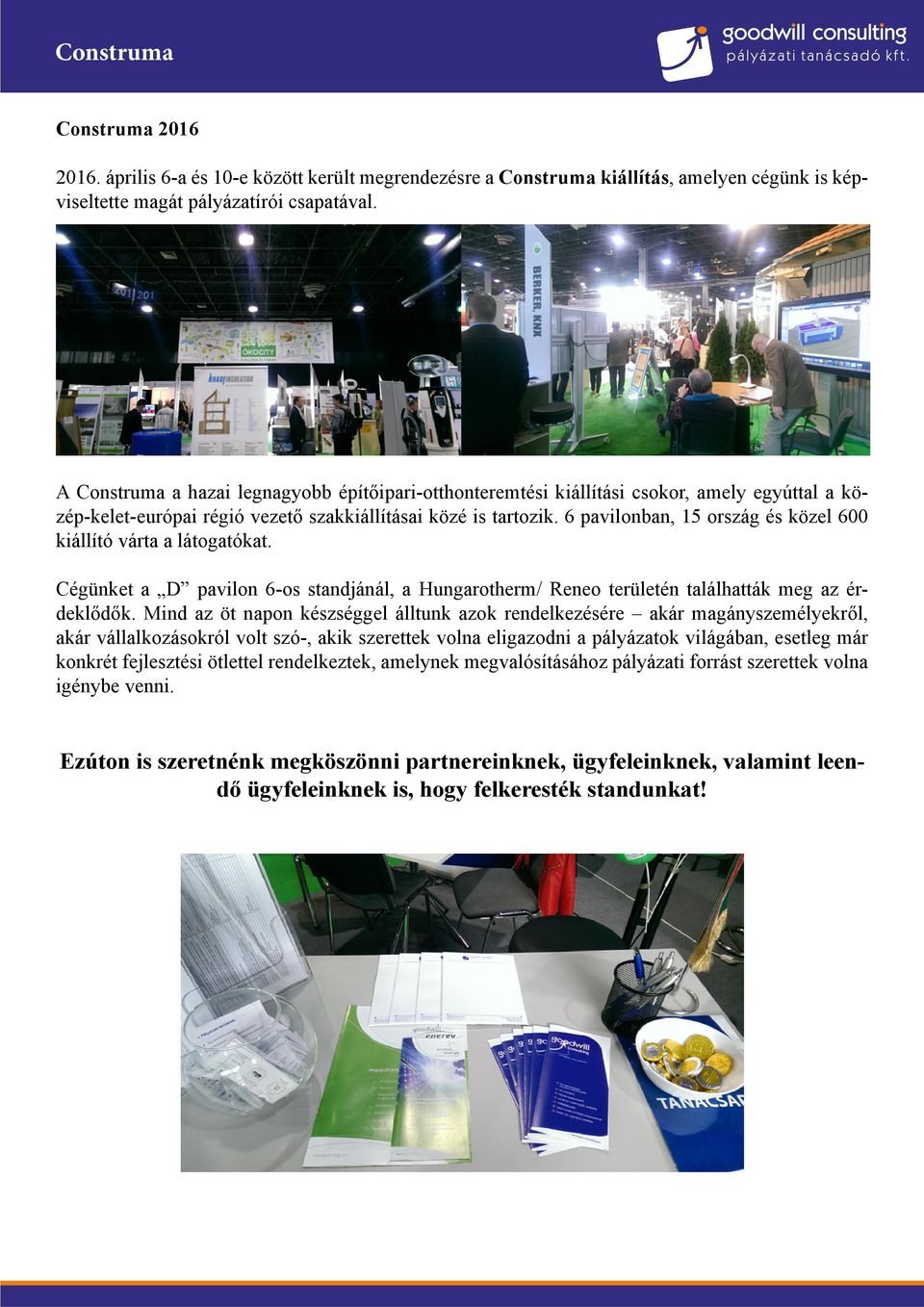 6 pavilonban, 15 ország és közel 600 kiállító várta a látogatókat. Cégünket a D pavilon 6-os standjánál, a Hungarotherm/ Reneo területén találhatták meg az érdeklődők.