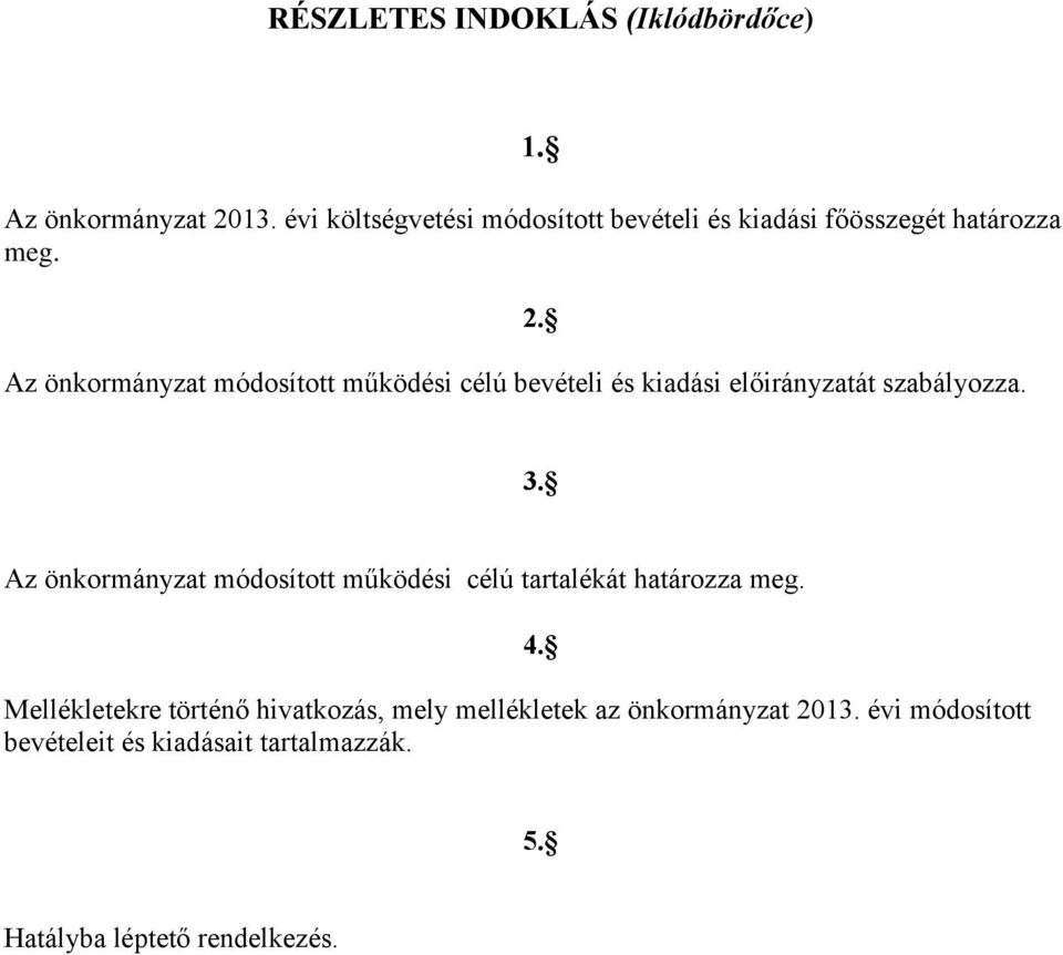 Az önkormányzat módosított működési célú bevételi és kiadási előirányzatát szabályozza. 2. 3.