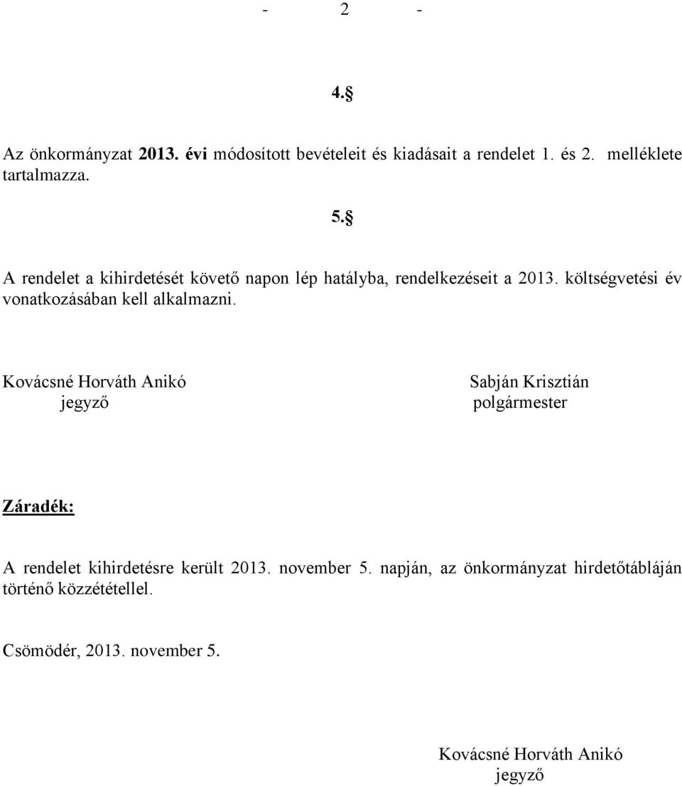 költségvetési év vonatkozásában kell alkalmazni.