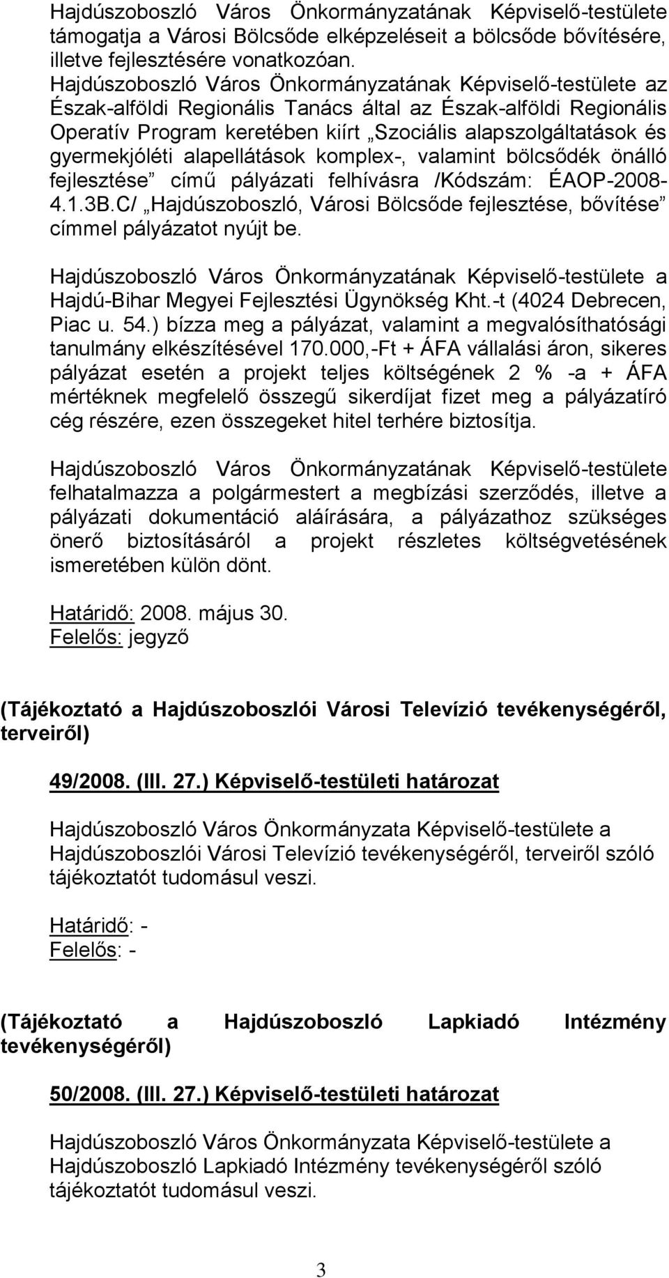 gyermekjóléti alapellátások komplex-, valamint bölcsődék önálló fejlesztése című pályázati felhívásra /Kódszám: ÉAOP-2008-4.1.3B.