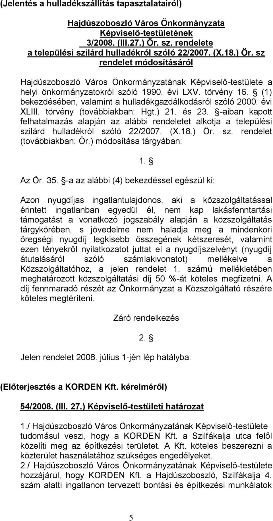 (1) bekezdésében, valamint a hulladékgazdálkodásról szóló 2000. évi XLIII. törvény (továbbiakban: Hgt.) 21. és 23.