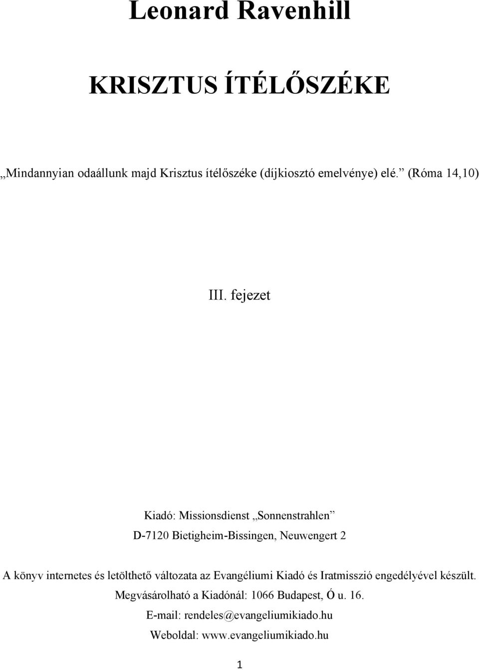 fejezet Kiadó: Missionsdienst Sonnenstrahlen D-7120 Bietigheim-Bissingen, Neuwengert 2 A könyv internetes és