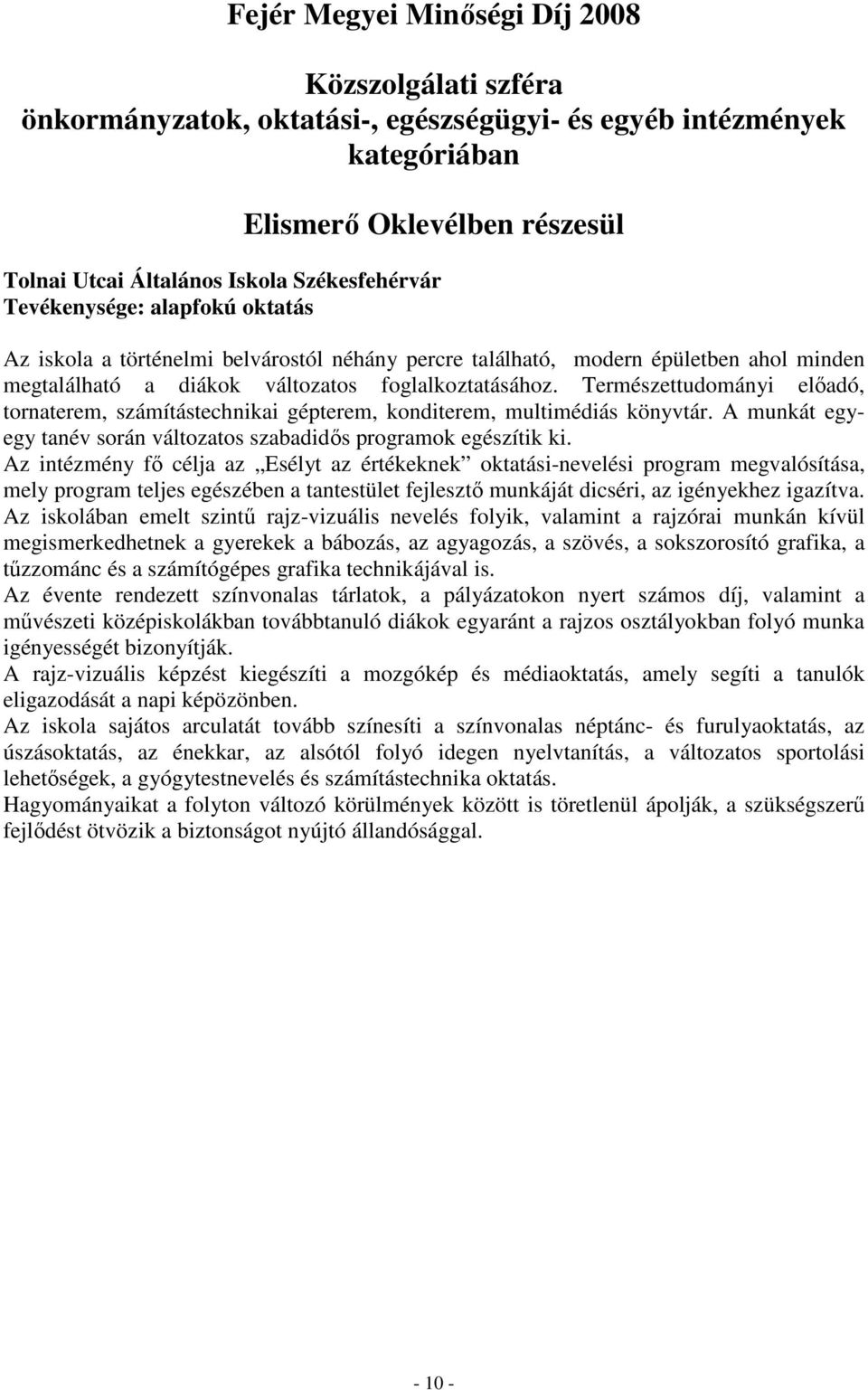 A munkát egyegy tanév során változatos szabadidıs programok egészítik ki.