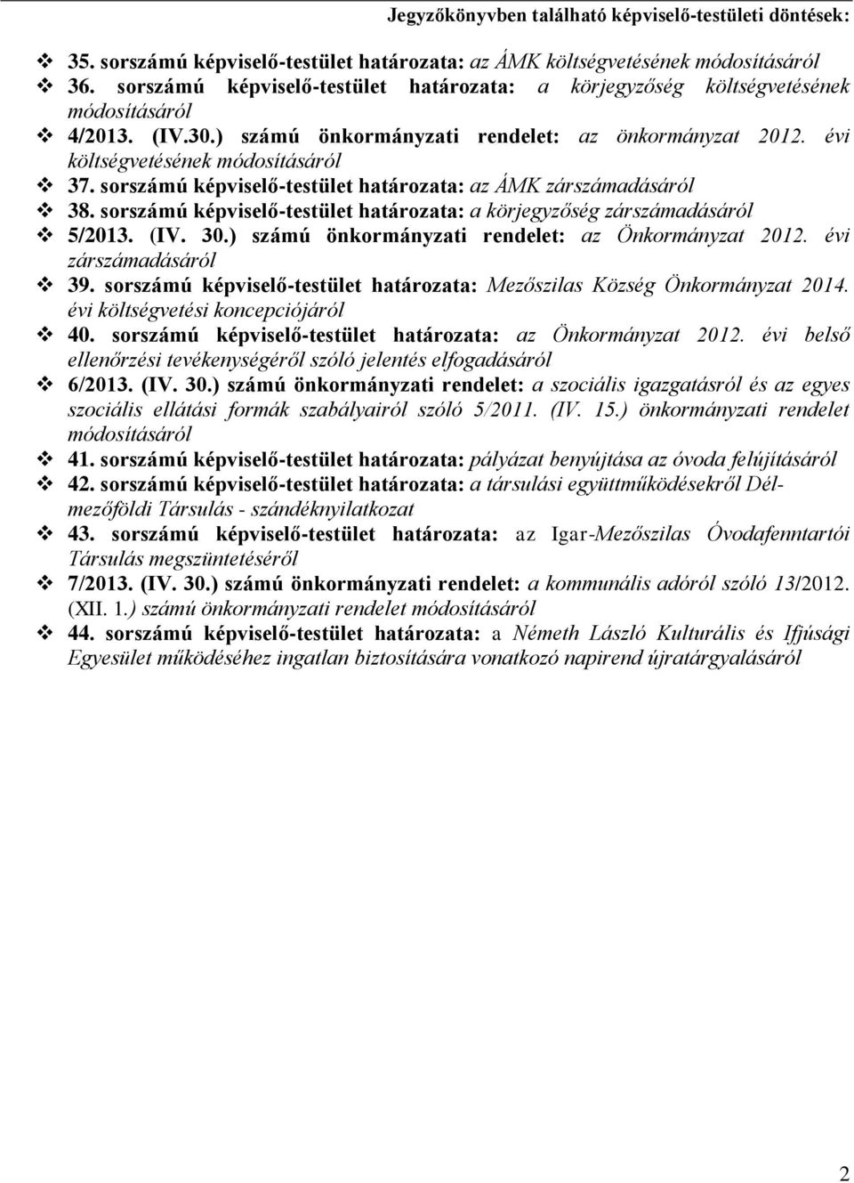 sorszámú képviselő-testület határozata: az ÁMK zárszámadásáról 38. sorszámú képviselő-testület határozata: a körjegyzőség zárszámadásáról 5/2013. (IV. 30.