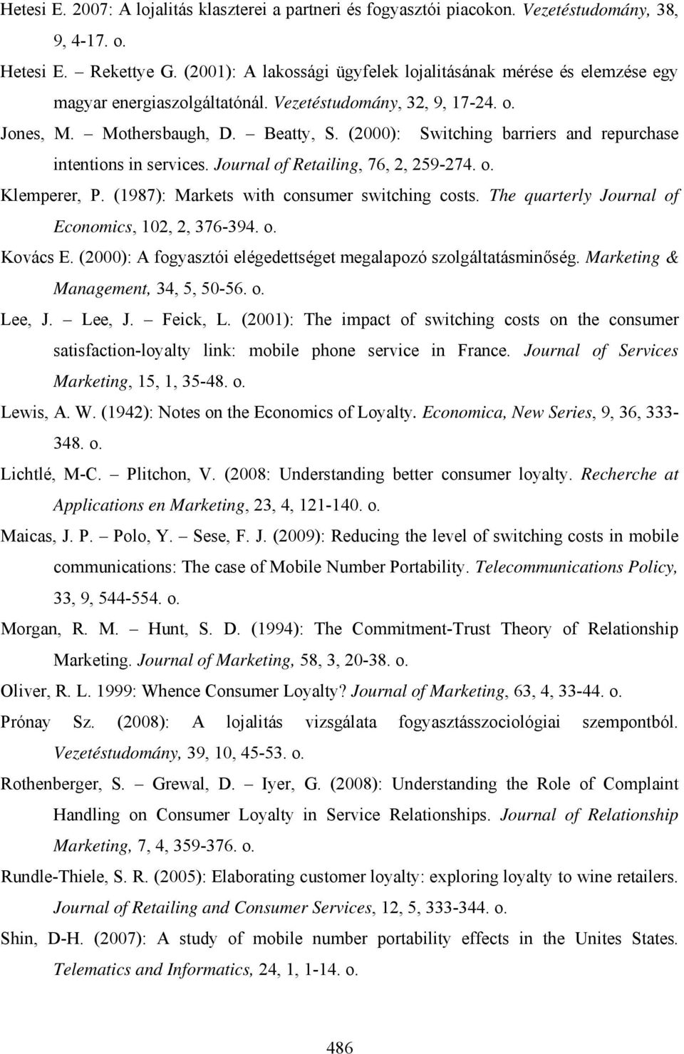 (2000): Switching barriers and repurchase intentions in services. Journal of Retailing, 76, 2, 259-274. o. Klemperer, P. (1987): Markets with consumer switching costs.
