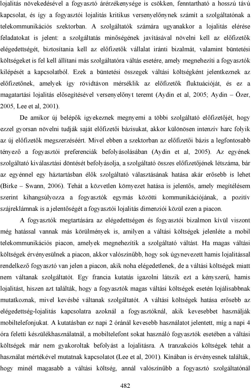 A szolgáltatók számára ugyanakkor a lojalitás elérése feladatokat is jelent: a szolgáltatás minőségének javításával növelni kell az előfizetők elégedettségét, biztosítania kell az előfizetők vállalat